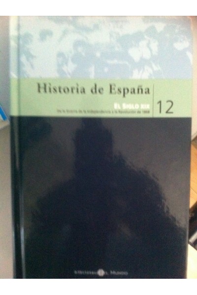 Historia de España 12. El Siglo XIX: De la guerra de la Independencia a la Revolución de 1968